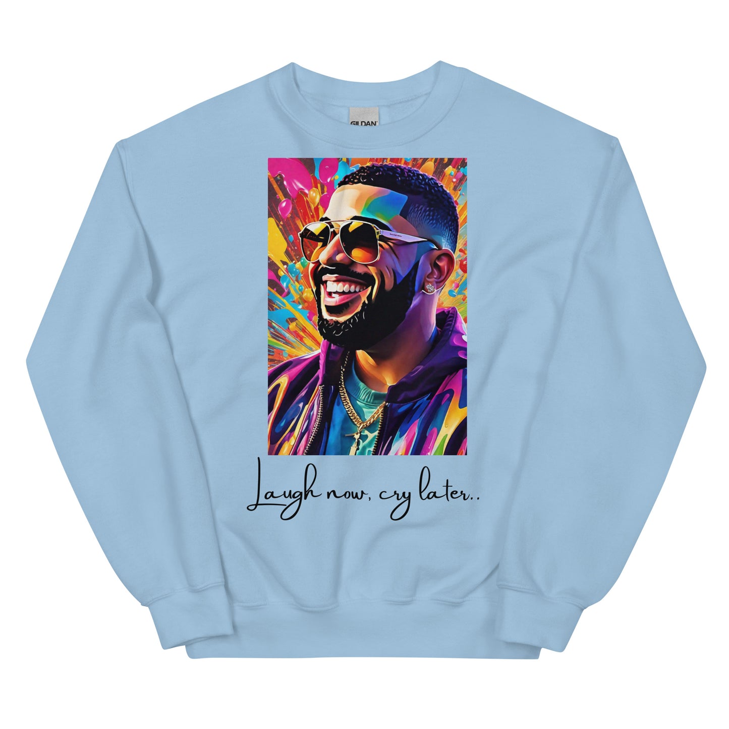 “Laugh now, cry later” Unisex Sweatshirt