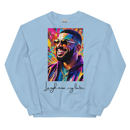 “Laugh now, cry later” Unisex Sweatshirt