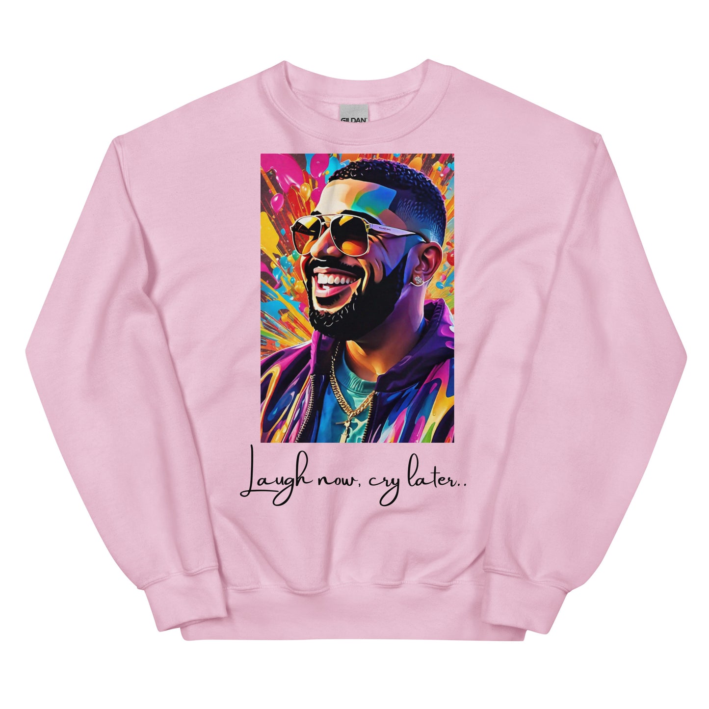 “Laugh now, cry later” Unisex Sweatshirt