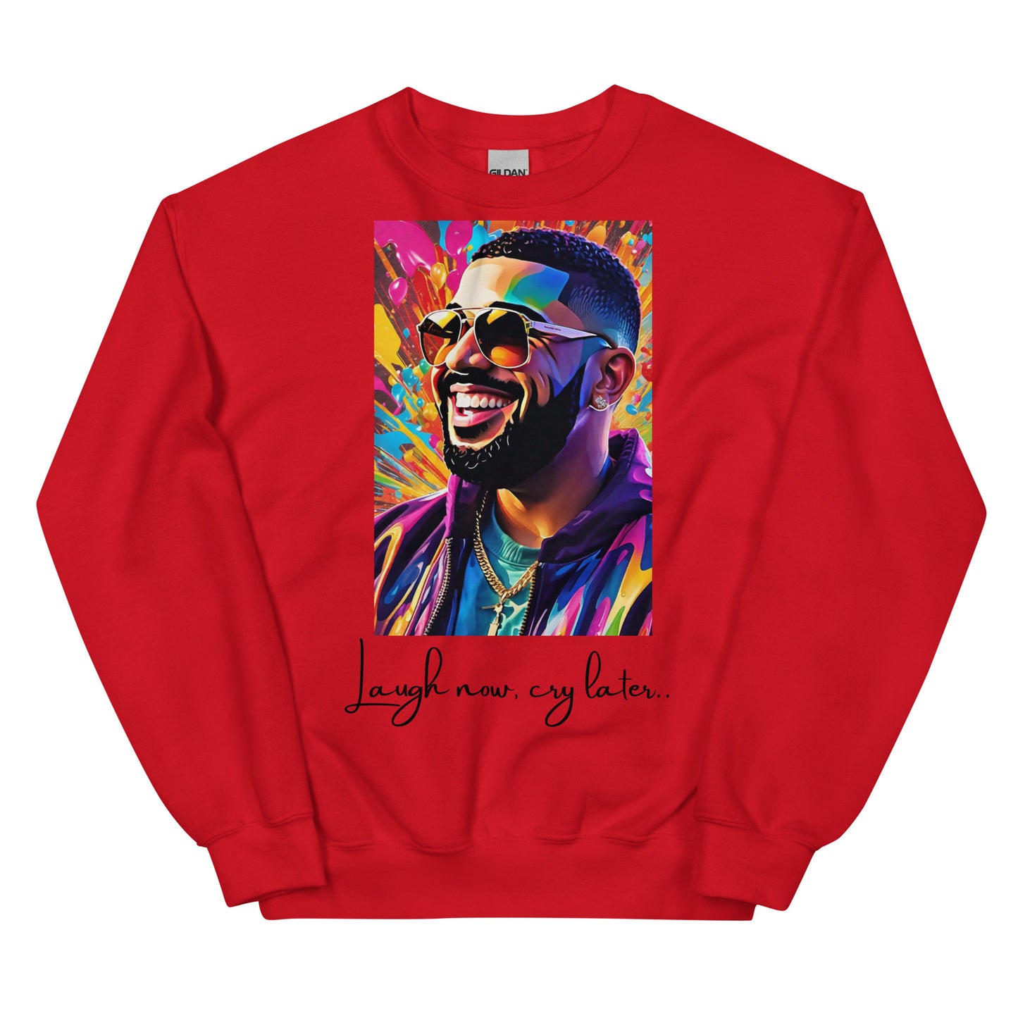 “Laugh now, cry later” Unisex Sweatshirt