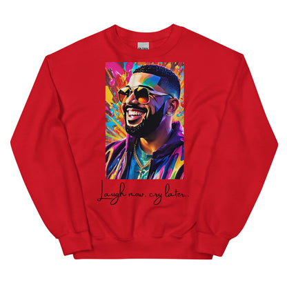 “Laugh now, cry later” Unisex Sweatshirt