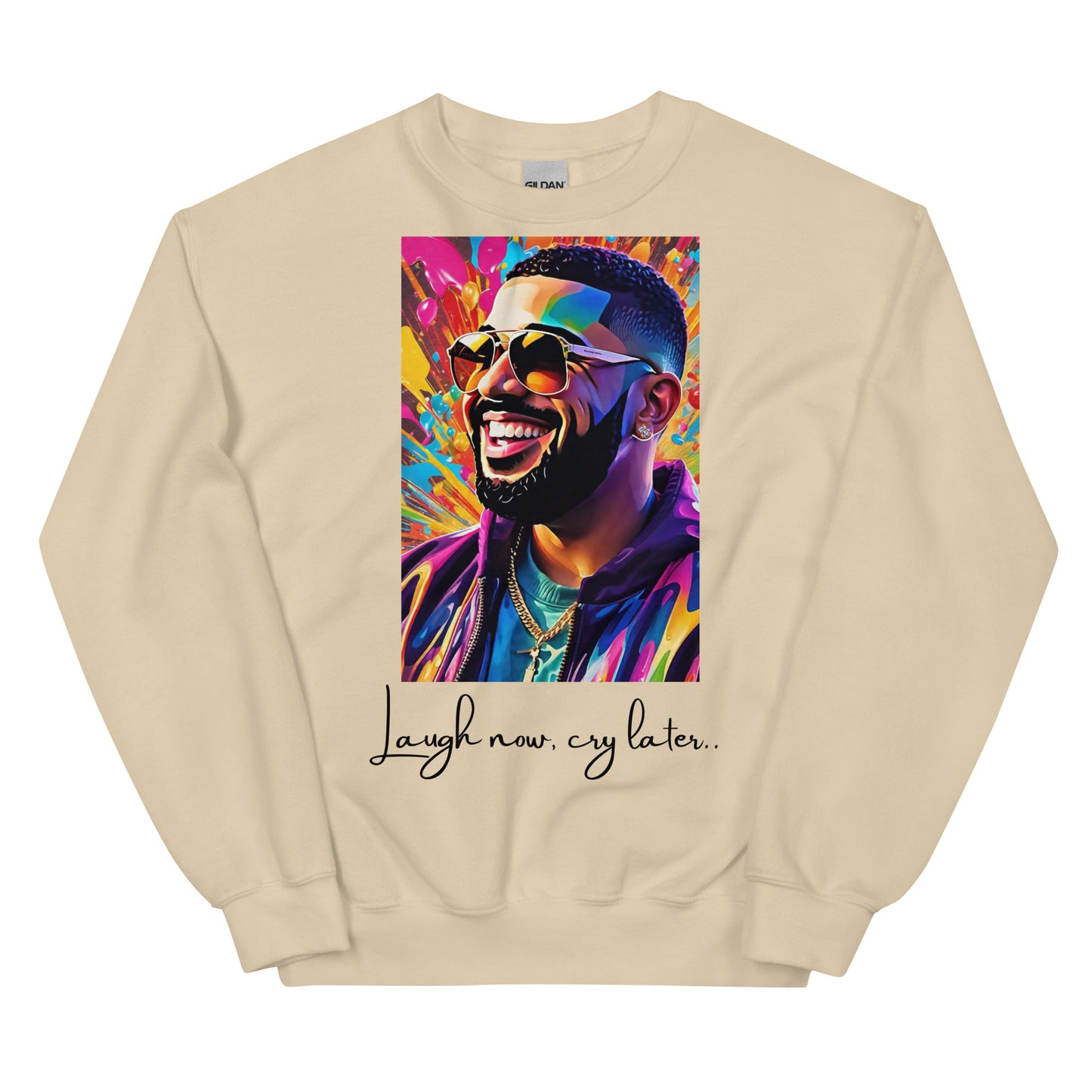 “Laugh now, cry later” Unisex Sweatshirt