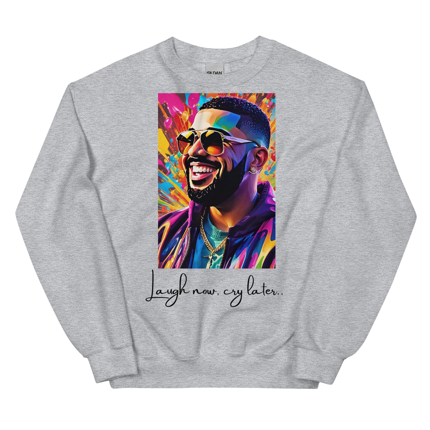 “Laugh now, cry later” Unisex Sweatshirt