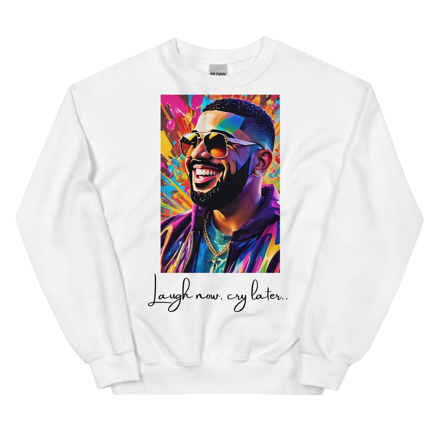“Laugh now, cry later” Unisex Sweatshirt